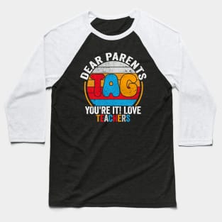 Last Day Of School Dear Parents Tag You're It Love Teachers Baseball T-Shirt